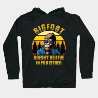 Bigfoot Doesn't Believe In You Either Hoodie